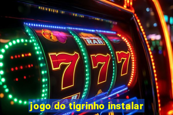 jogo do tigrinho instalar